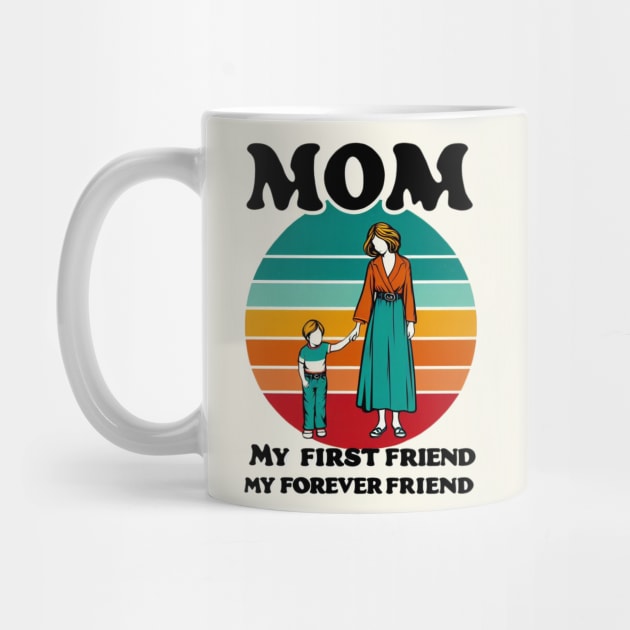 MOM MY FIRST FRIEND MY FOREVER FRIEND. MOTHER'S DAY GIFT by TRACHLUIM